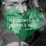 The groundwork of all happiness is health - Leigh Hunt
